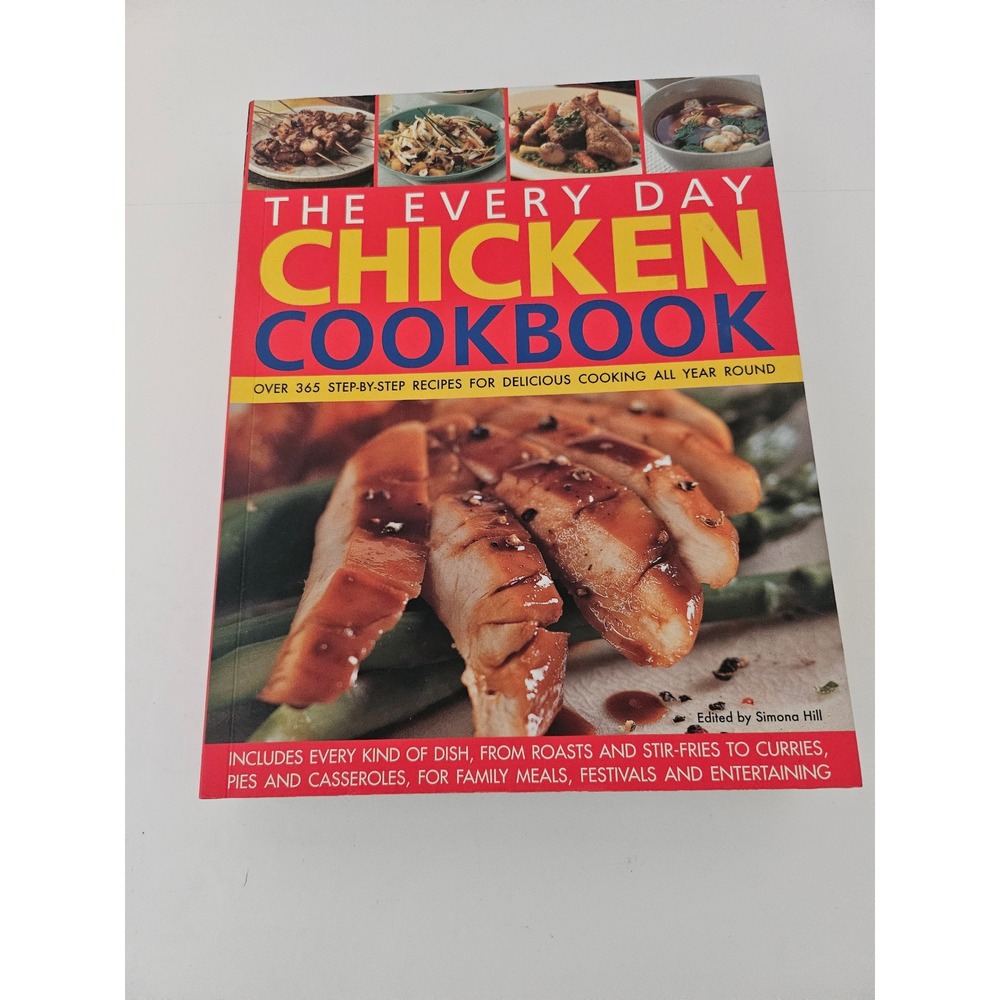 The Every Day Chicken Cookbook Simona Hill 365 Recipes 1600 Photos Paperback